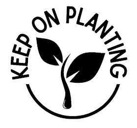 KEEP ON PLANTING