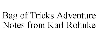 BAG OF TRICKS ADVENTURE NOTES FROM KARL ROHNKE