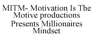 MITM- MOTIVATION IS THE MOTIVE PRODUCTIONS PRESENTS MILLIONAIRES MINDSET