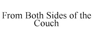 FROM BOTH SIDES OF THE COUCH