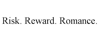 RISK. REWARD. ROMANCE.