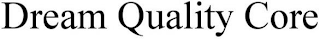 DREAM QUALITY CORE