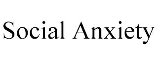 SOCIAL ANXIETY