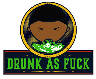 DRUNK AS FUCK