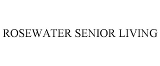 ROSEWATER SENIOR LIVING