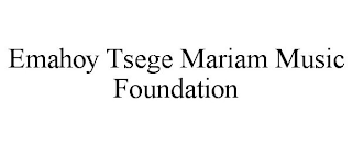 EMAHOY TSEGE MARIAM MUSIC FOUNDATION