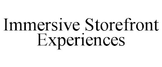 IMMERSIVE STOREFRONT EXPERIENCES