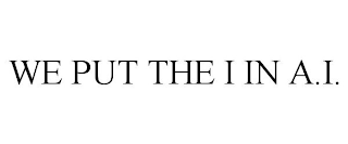 WE PUT THE I IN A.I.