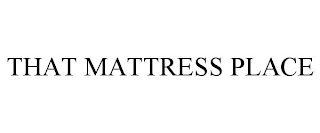 THAT MATTRESS PLACE