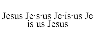 JESUS JE·S·US JE·IS·US JE IS US JESUS