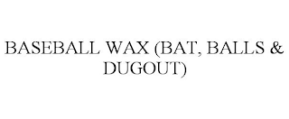 BASEBALL WAX (BAT, BALLS & DUGOUT)