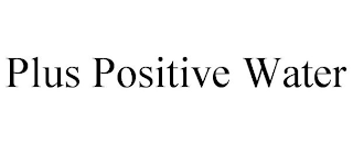 PLUS POSITIVE WATER