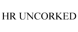 HR UNCORKED