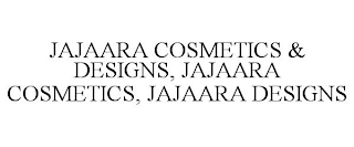 JAJAARA COSMETICS & DESIGNS, JAJAARA  COSMETICS, JAJAARA DESIGNS