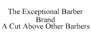 THE EXCEPTIONAL BARBER BRAND A CUT ABOVE OTHER BARBERS