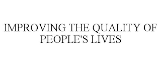 IMPROVING THE QUALITY OF PEOPLE'S LIVES