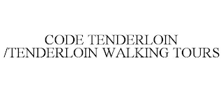 CODE TENDERLOIN /TENDERLOIN WALKING TOURS