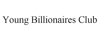 YOUNG BILLIONAIRES CLUB