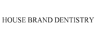 HOUSE BRAND DENTISTRY