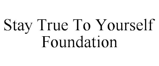 STAY TRUE TO YOURSELF FOUNDATION