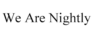 WE ARE NIGHTLY