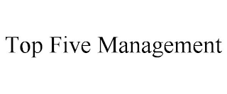 TOP FIVE MANAGEMENT