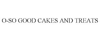 O-SO GOOD CAKES AND TREATS