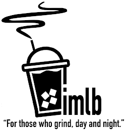 IMLB "FOR THOSE WHO GRIND, DAY AND NIGHT."