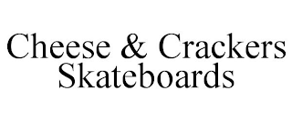 CHEESE & CRACKERS SKATEBOARDS