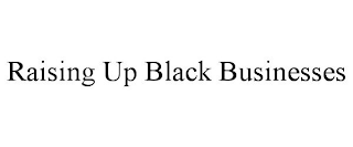 RAISING UP BLACK BUSINESSES