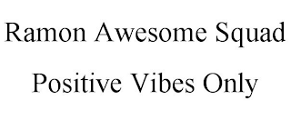 RAMON AWESOME SQUAD POSITIVE VIBES ONLY