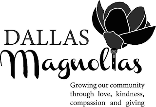 DALLAS MAGNOLIAS GROWING OUR COMMUNITY THROUGH LOVE, KINDNESS, COMPASSION AND GIVING