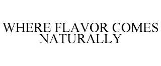 WHERE FLAVOR COMES NATURALLY