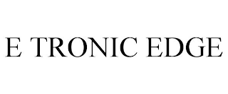 E TRONIC EDGE