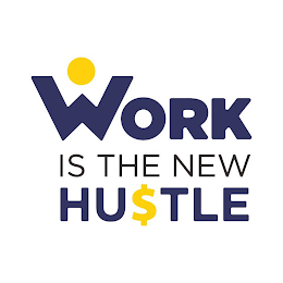 WORK IS THE NEW HU$TLE