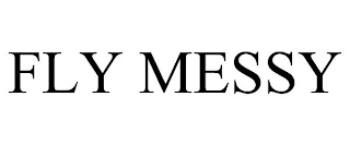 FLY MESSY
