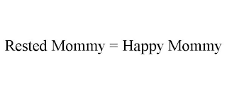 RESTED MOMMY = HAPPY MOMMY