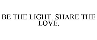 BE THE LIGHT. SHARE THE LOVE.