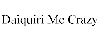 DAIQUIRI ME CRAZY