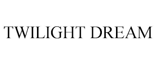 TWILIGHT DREAM