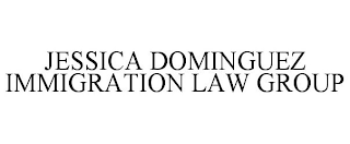 JESSICA DOMINGUEZ IMMIGRATION LAW GROUP