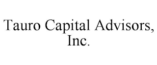 TAURO CAPITAL ADVISORS, INC.