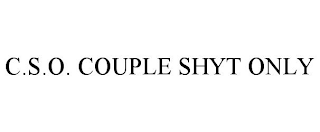 C.S.O. COUPLE SHYT ONLY