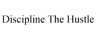 DISCIPLINE THE HUSTLE