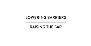 LOWERING BARRIERS RAISING THE BAR