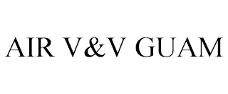 AIR V&V GUAM