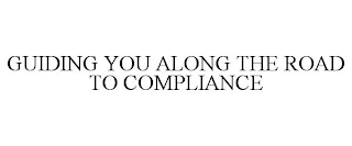 GUIDING YOU ALONG THE ROAD TO COMPLIANCE