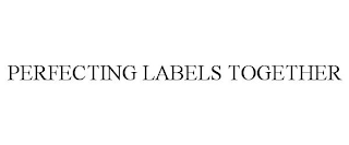 PERFECTING LABELS TOGETHER