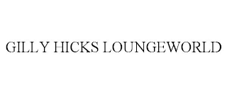 GILLY HICKS LOUNGEWORLD