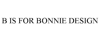 B IS FOR BONNIE DESIGN